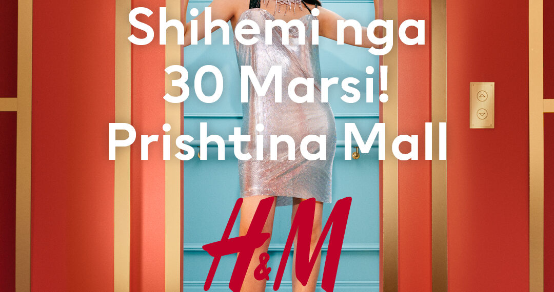 H&M hap dyert më 30 mars në Prishtina Mall