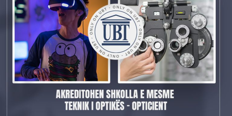 Akreditohen Shkolla e Mesme Teknik i Optikës – Opticient dhe Shkolla e Mesme e Teknologjisë Informative dhe Elektroteknike në UBT