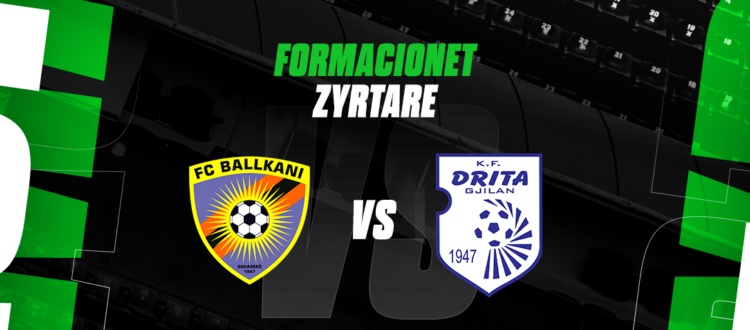 Ballkani – Drita, formacionet zyrtare të derbit të javës