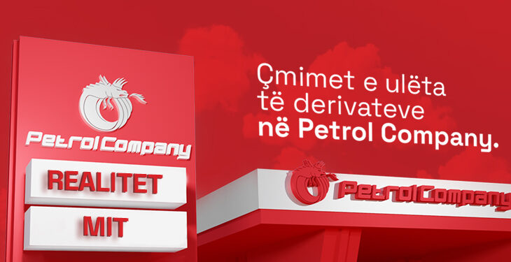 -Çmimet e ulëta të derivateve në Petrol Company: Mit apo realitet?