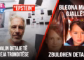 Bleona Mata gjallë?“Dëgjohej duke qarë”, zbulohen rrëmbyesit/”Epstein”fshihen mijëra dosje / MESDITË