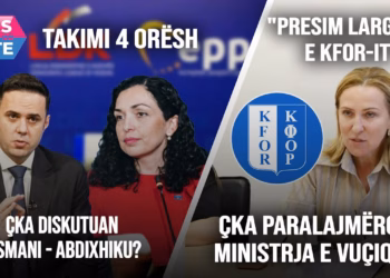 Diskutime të gjata – Çka folën Osmani e Abdixhiku?/Ministrja serbe: Presim largimin e KFOR-it -MESDITË
